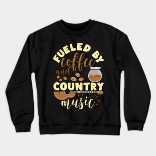 Country Music Musician and Coffee Lover Fueled By Coffee tee Crewneck Sweatshirt